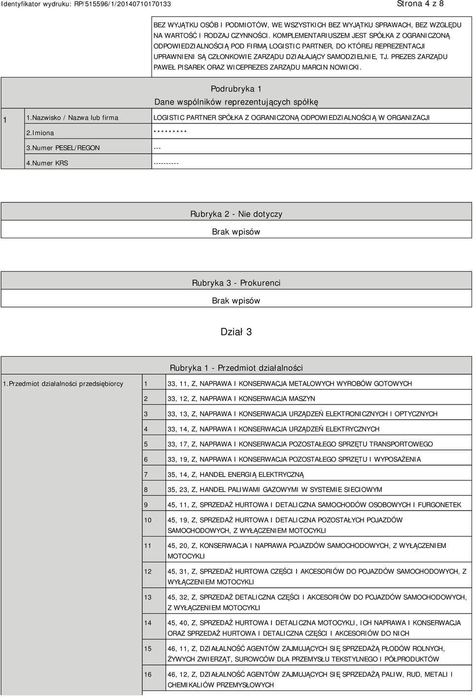 PREZES ZARZĄDU PAWEŁ PISAREK ORAZ WICEPREZES ZARZĄDU MARCIN NOWICKI. Podrubryka 1 Dane wspólników reprezentujących spółkę 1 1.