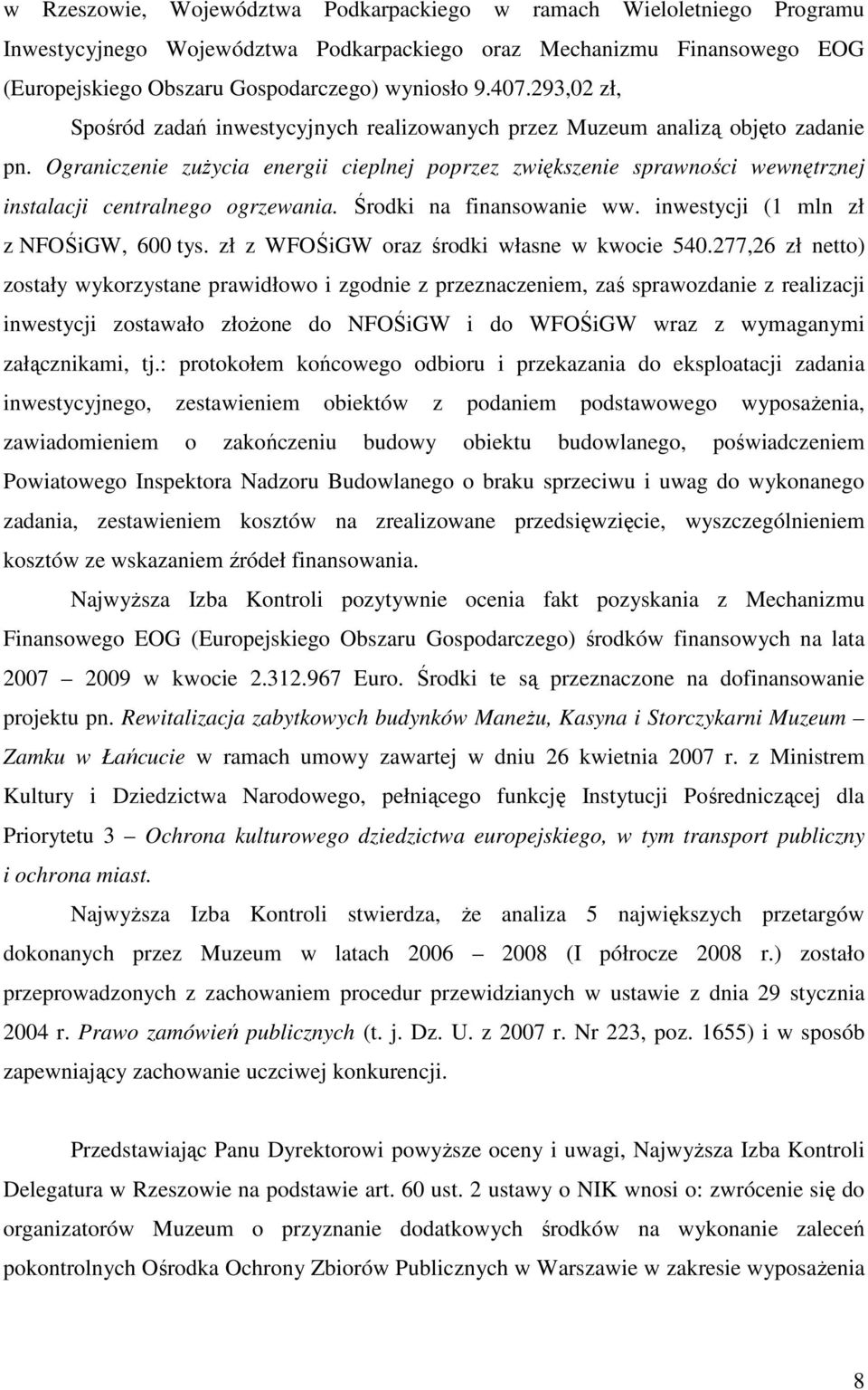 Ograniczenie zuŝycia energii cieplnej poprzez zwiększenie sprawności wewnętrznej instalacji centralnego ogrzewania. Środki na finansowanie ww. inwestycji (1 mln zł z NFOŚiGW, 600 tys.