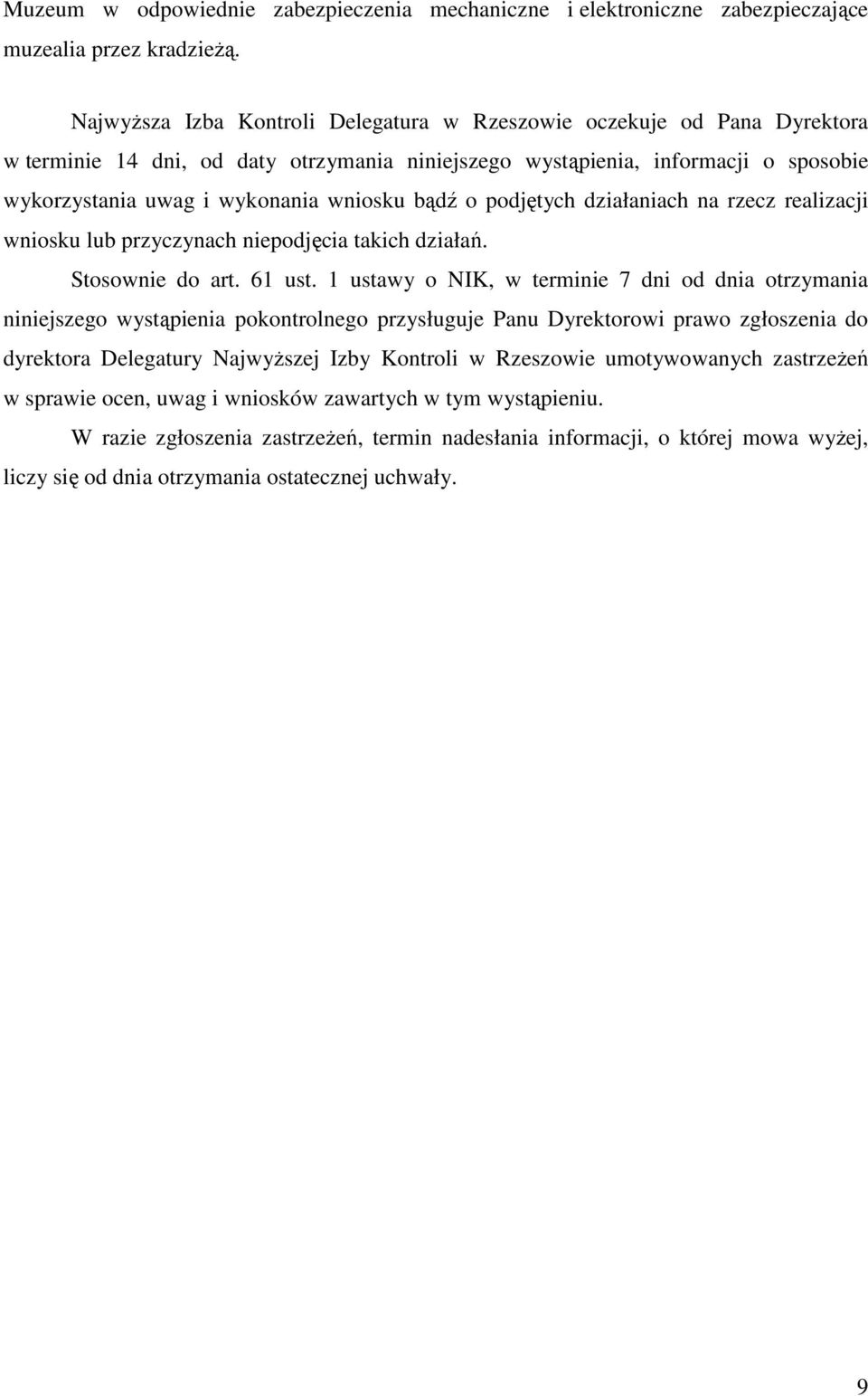 bądź o podjętych działaniach na rzecz realizacji wniosku lub przyczynach niepodjęcia takich działań. Stosownie do art. 61 ust.