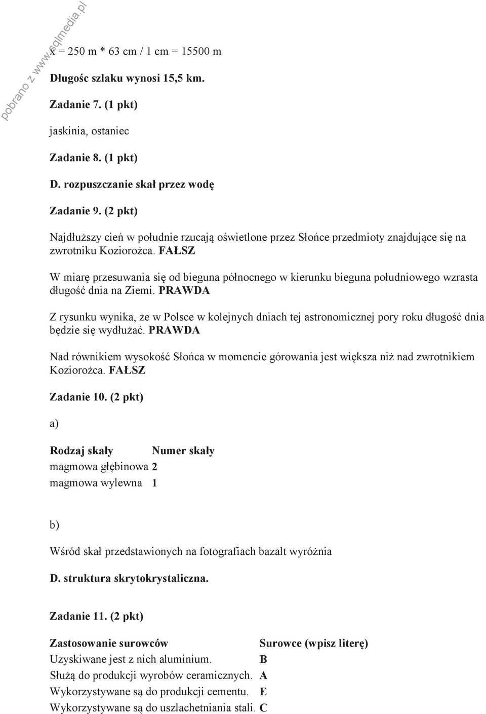 FAŁSZ W miarę przesuwania się od bieguna północnego w kierunku bieguna południowego wzrasta długość dnia na Ziemi.