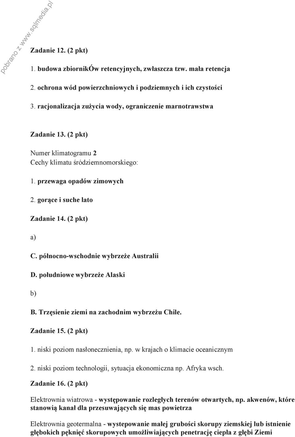 (2 pkt) a) C. północno-wschodnie wybrzeże Australii D. południowe wybrzeże Alaski B. Trzęsienie ziemi na zachodnim wybrzeżu Chile. Zadanie 15. (2 pkt) 1. niski poziom nasłonecznienia, np.