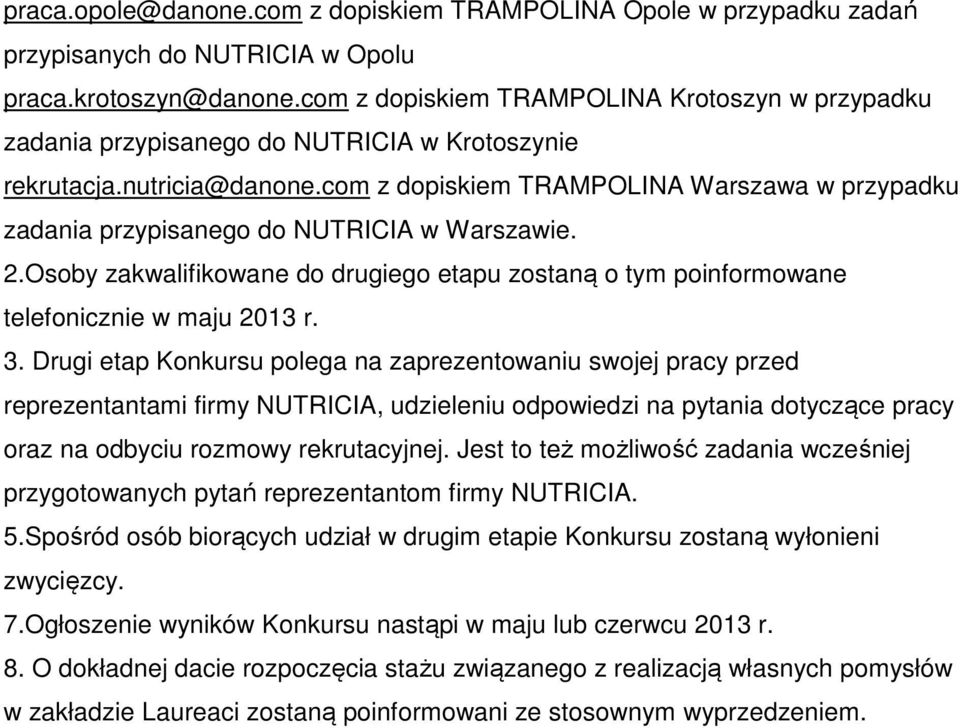 com z dopiskiem TRAMPOLINA Warszawa w przypadku zadania przypisanego do NUTRICIA w Warszawie. 2.Osoby zakwalifikowane do drugiego etapu zostaną o tym poinformowane telefonicznie w maju 2013 r. 3.