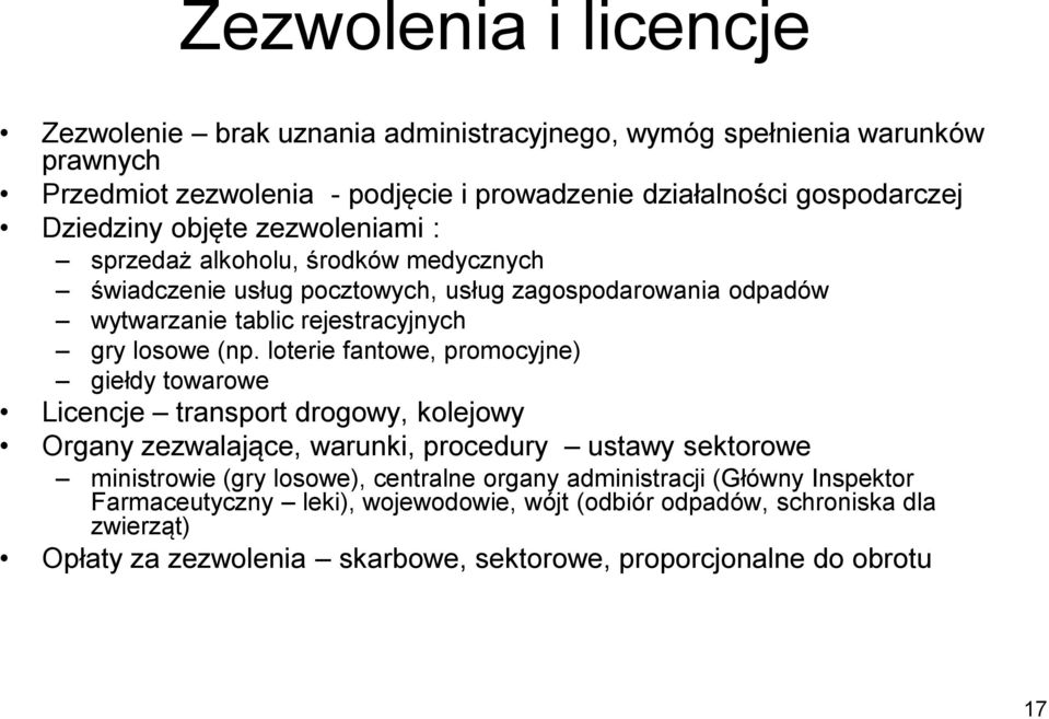 (np. loterie fantowe, promocyjne) giełdy towarowe Licencje transport drogowy, kolejowy Organy zezwalające, warunki, procedury ustawy sektorowe ministrowie (gry losowe), centralne