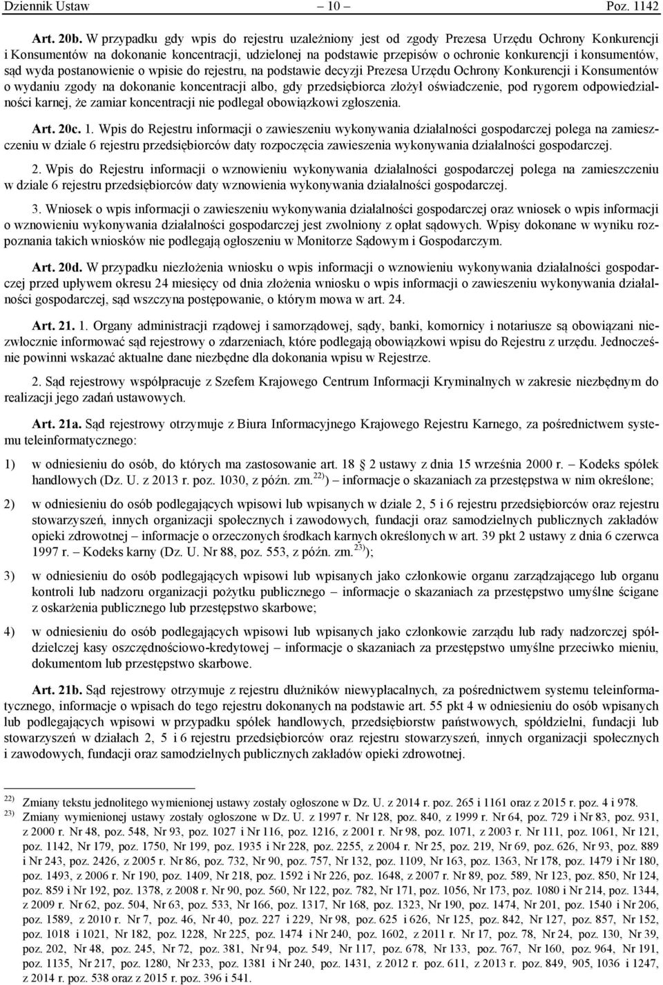 konsumentów, sąd wyda postanowienie o wpisie do rejestru, na podstawie decyzji Prezesa Urzędu Ochrony Konkurencji i Konsumentów o wydaniu zgody na dokonanie koncentracji albo, gdy przedsiębiorca