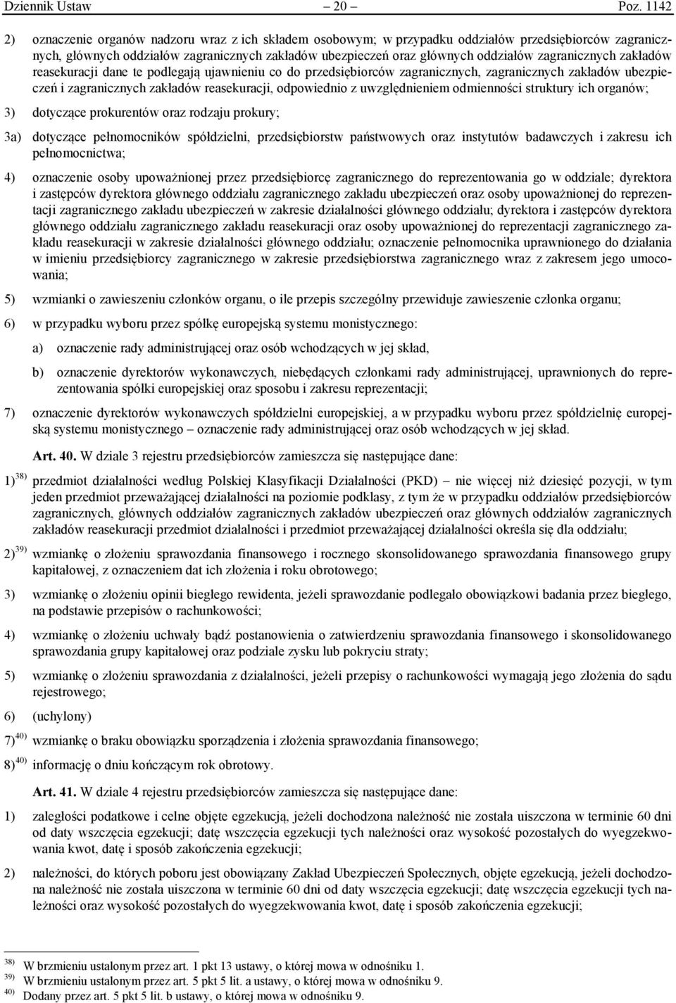 zagranicznych zakładów reasekuracji dane te podlegają ujawnieniu co do przedsiębiorców zagranicznych, zagranicznych zakładów ubezpieczeń i zagranicznych zakładów reasekuracji, odpowiednio z