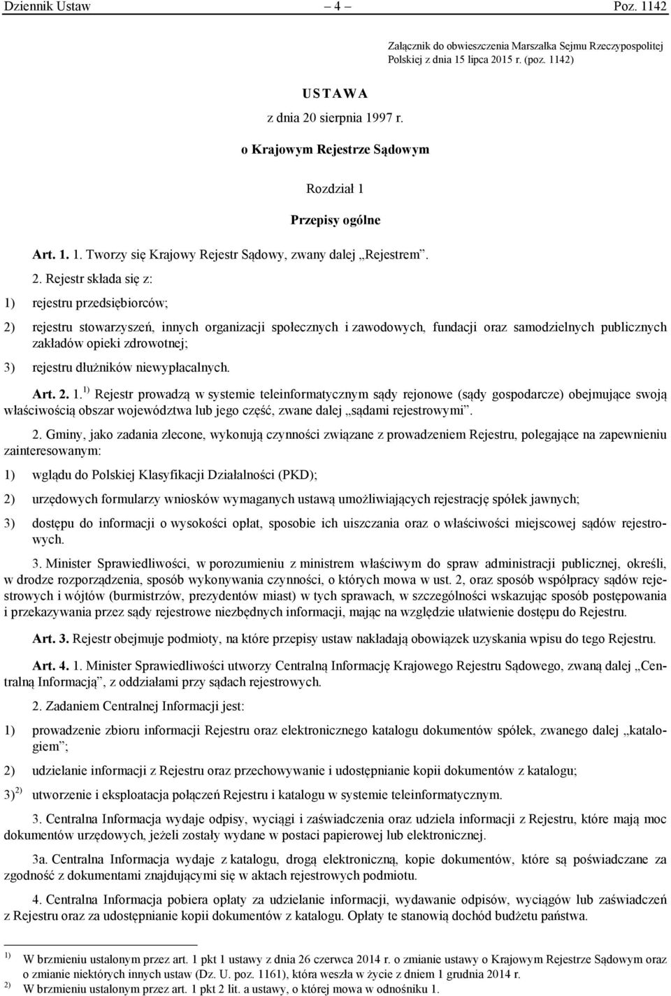 Rejestr składa się z: 1) rejestru przedsiębiorców; 2) rejestru stowarzyszeń, innych organizacji społecznych i zawodowych, fundacji oraz samodzielnych publicznych zakładów opieki zdrowotnej; 3)