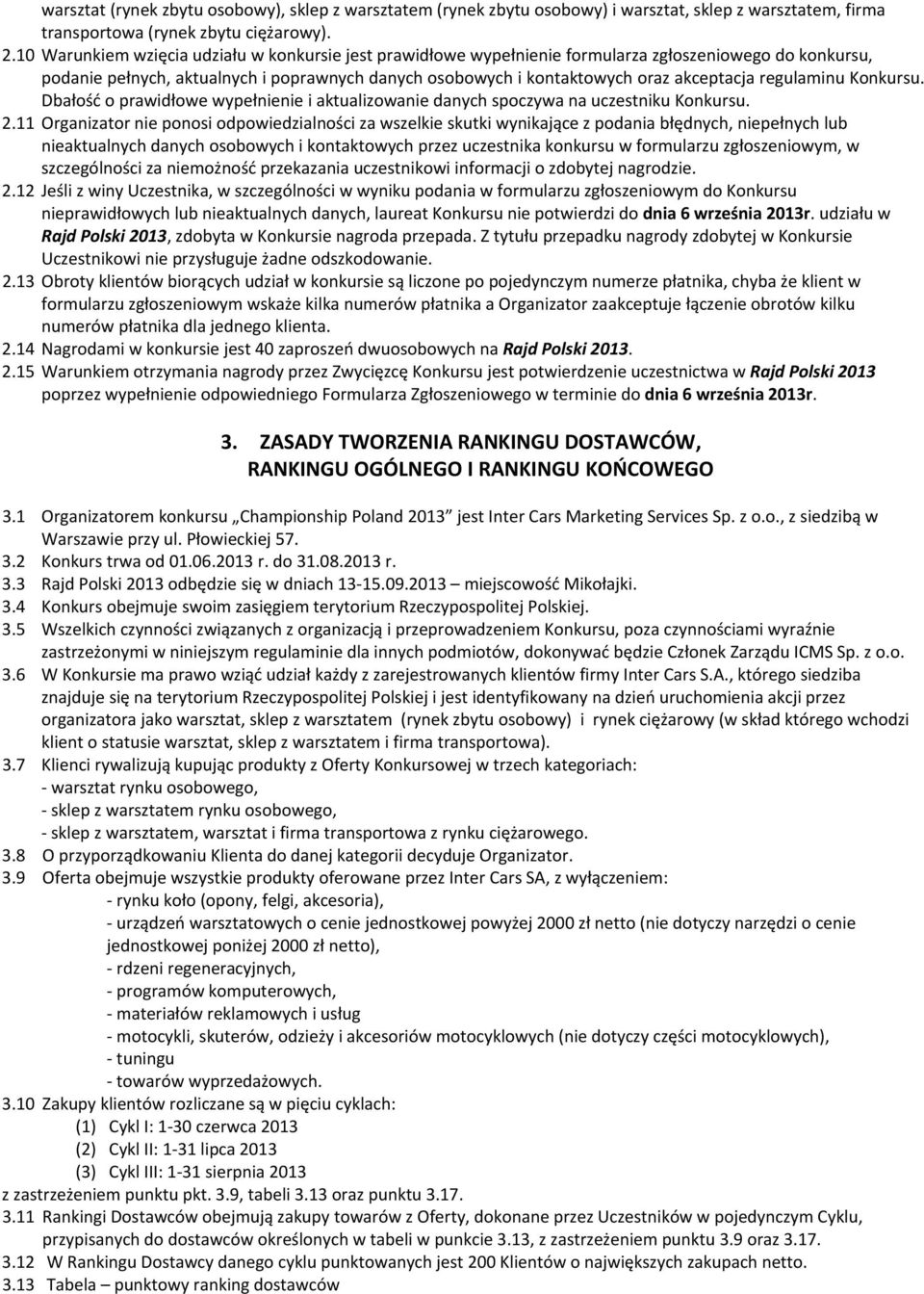 regulaminu Konkursu. Dbałość o prawidłowe wypełnienie i aktualizowanie danych spoczywa na uczestniku Konkursu. 2.