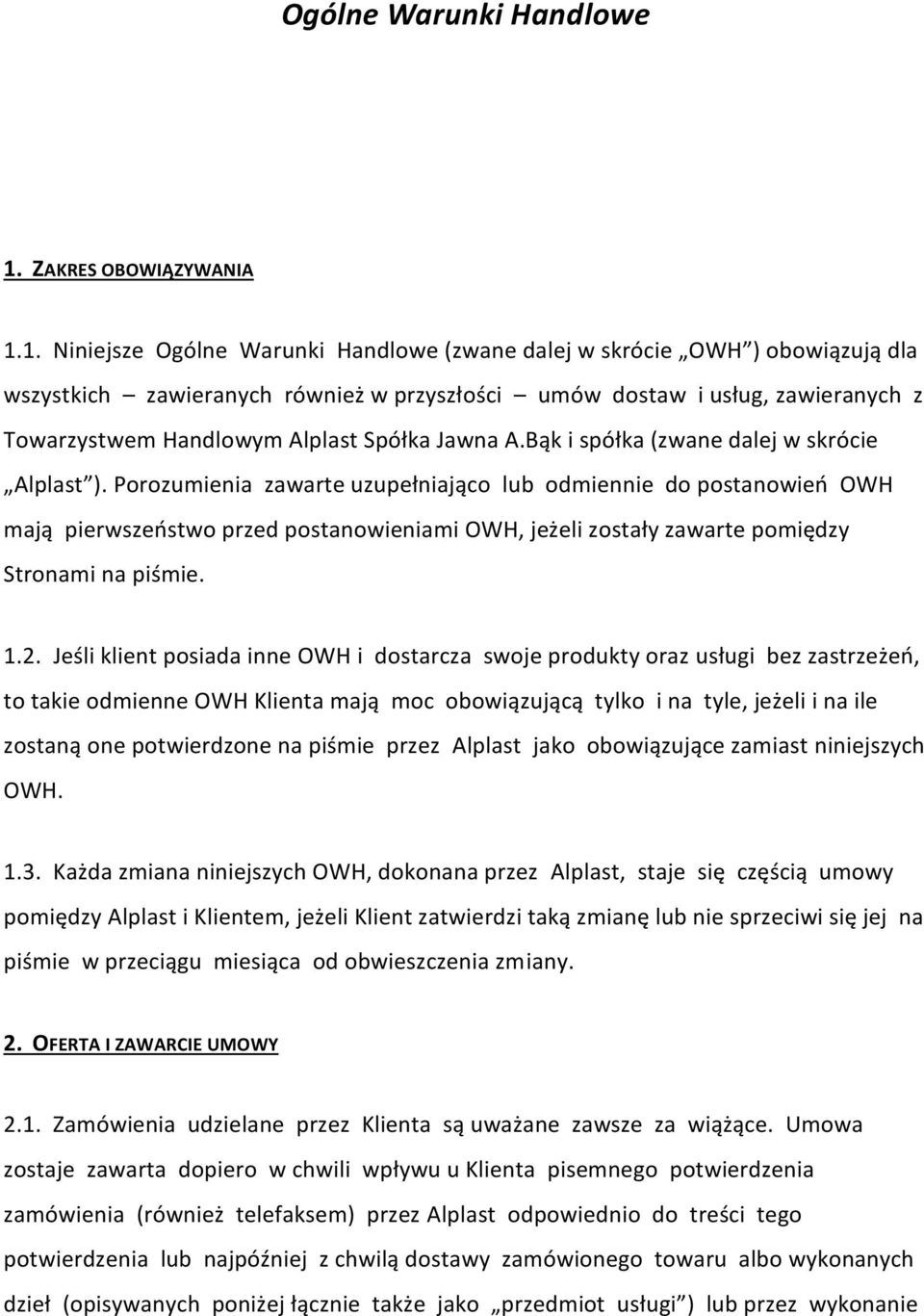 1. Niniejsze Ogólne Warunki Handlowe (zwane dalej w skrócie OWH ) obowiązują dla wszystkich zawieranych również w przyszłości umów dostaw i usług, zawieranych z Towarzystwem Handlowym Alplast Spółka