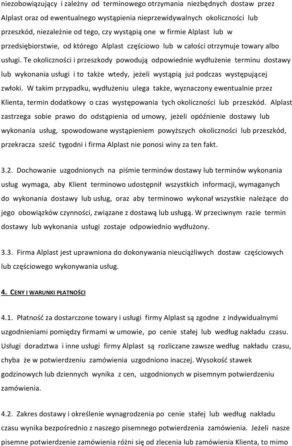 Te okoliczności i przeszkody powodują odpowiednie wydłużenie terminu dostawy lub wykonania usługi i to także wtedy, jeżeli wystąpią już podczas występującej zwłoki.