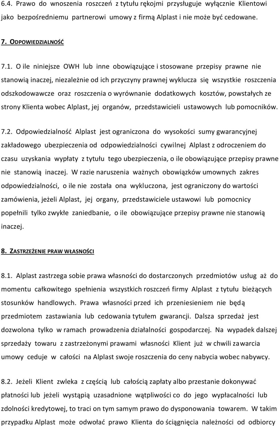 wyrównanie dodatkowych kosztów, powstałych ze strony Klienta wobec Alplast, jej organów, przedstawicieli ustawowych lub pomocników. 7.2.