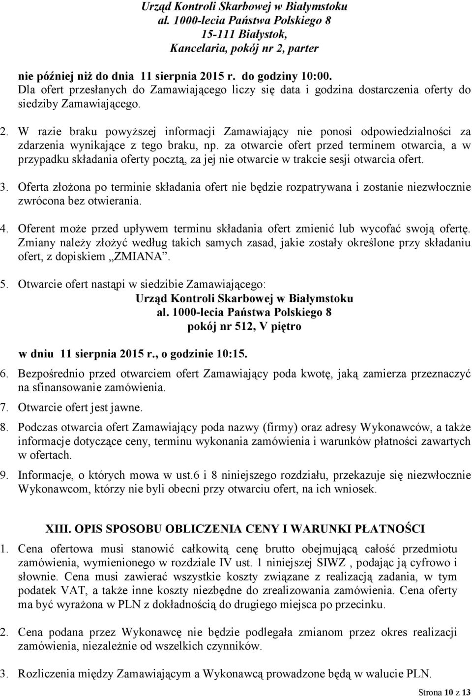 W razie braku powyŝszej informacji Zamawiający nie ponosi odpowiedzialności za zdarzenia wynikające z tego braku, np.