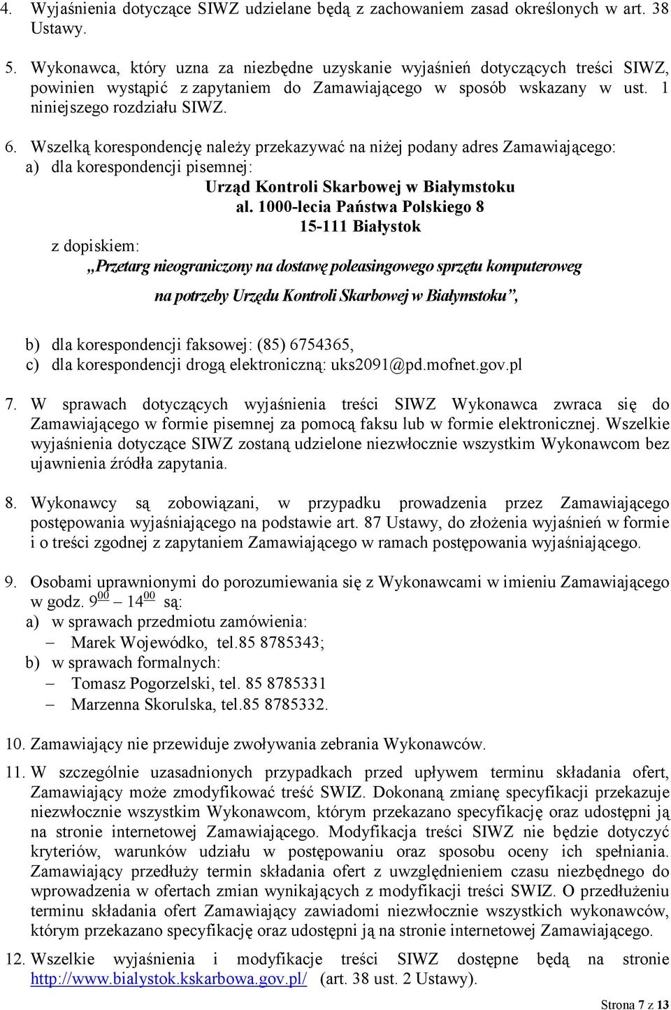 Wszelką korespondencję naleŝy przekazywać na niŝej podany adres Zamawiającego: a) dla korespondencji pisemnej: Urząd Kontroli Skarbowej w Białymstoku al.