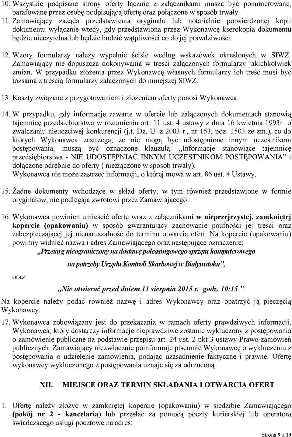 wątpliwości co do jej prawdziwości. 12. Wzory formularzy naleŝy wypełnić ściśle według wskazówek określonych w SIWZ.