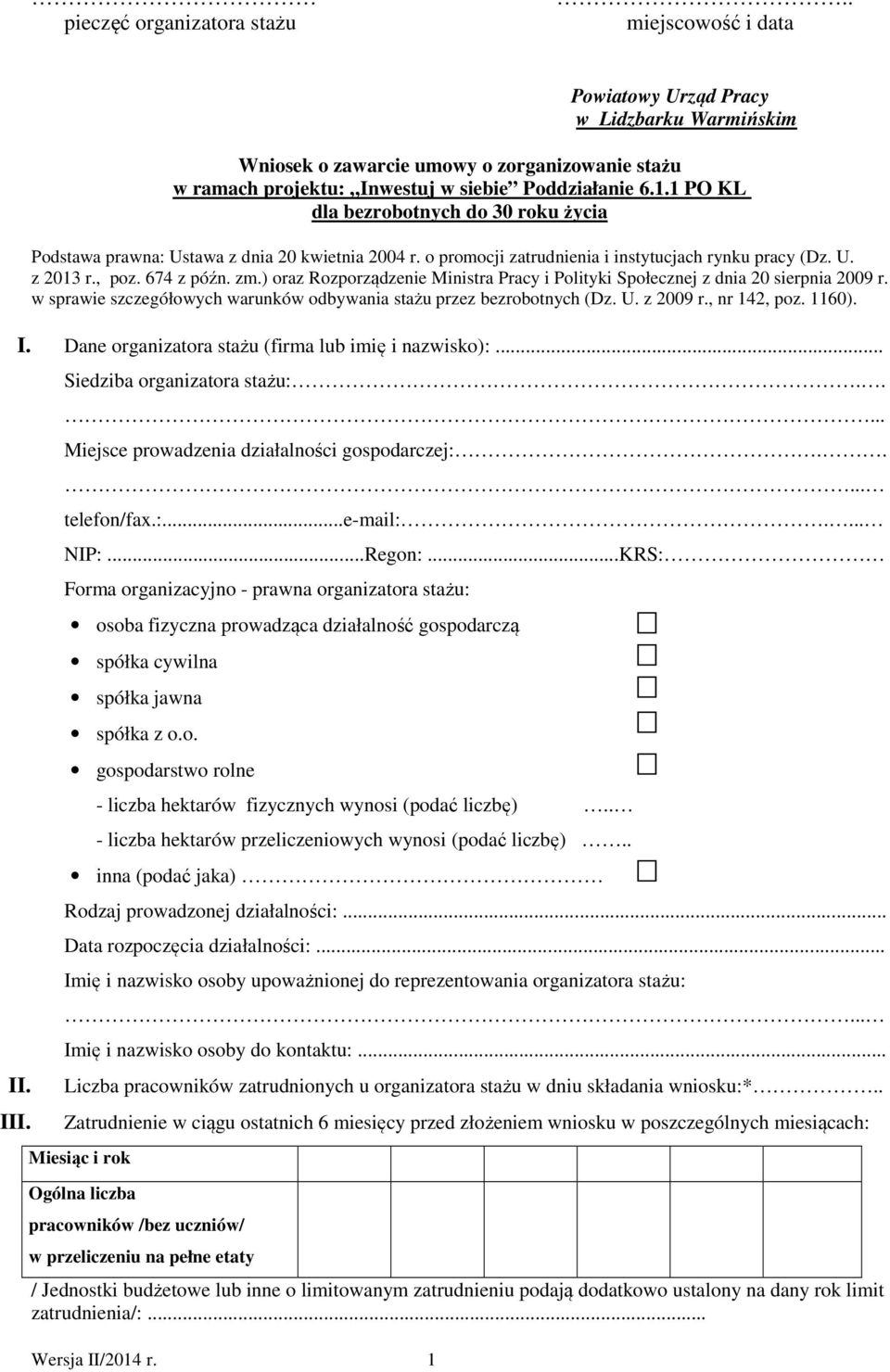 o promocji zatrudnienia i instytucjach rynku pracy (Dz. U. z 2013 r., poz. 674 z późn. zm.) oraz Rozporządzenie Ministra Pracy i Polityki Społecznej z dnia 20 sierpnia 2009 r.