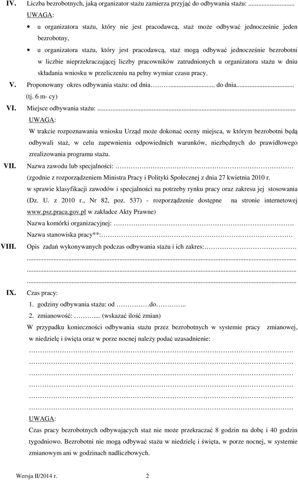 nieprzekraczającej liczby pracowników zatrudnionych u organizatora stażu w dniu składania wniosku w przeliczeniu na pełny wymiar czasu pracy. V. Proponowany okres odbywania stażu: od dnia... do dnia.