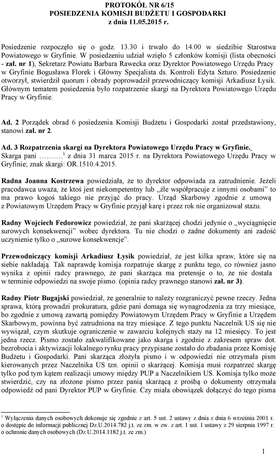 nr 1), Sekretarz Powiatu Barbara Rawecka oraz Dyrektor Powiatowego Urzędu Pracy w Gryfinie Bogusława Florek i Główny Specjalista ds. Kontroli Edyta Szturo.