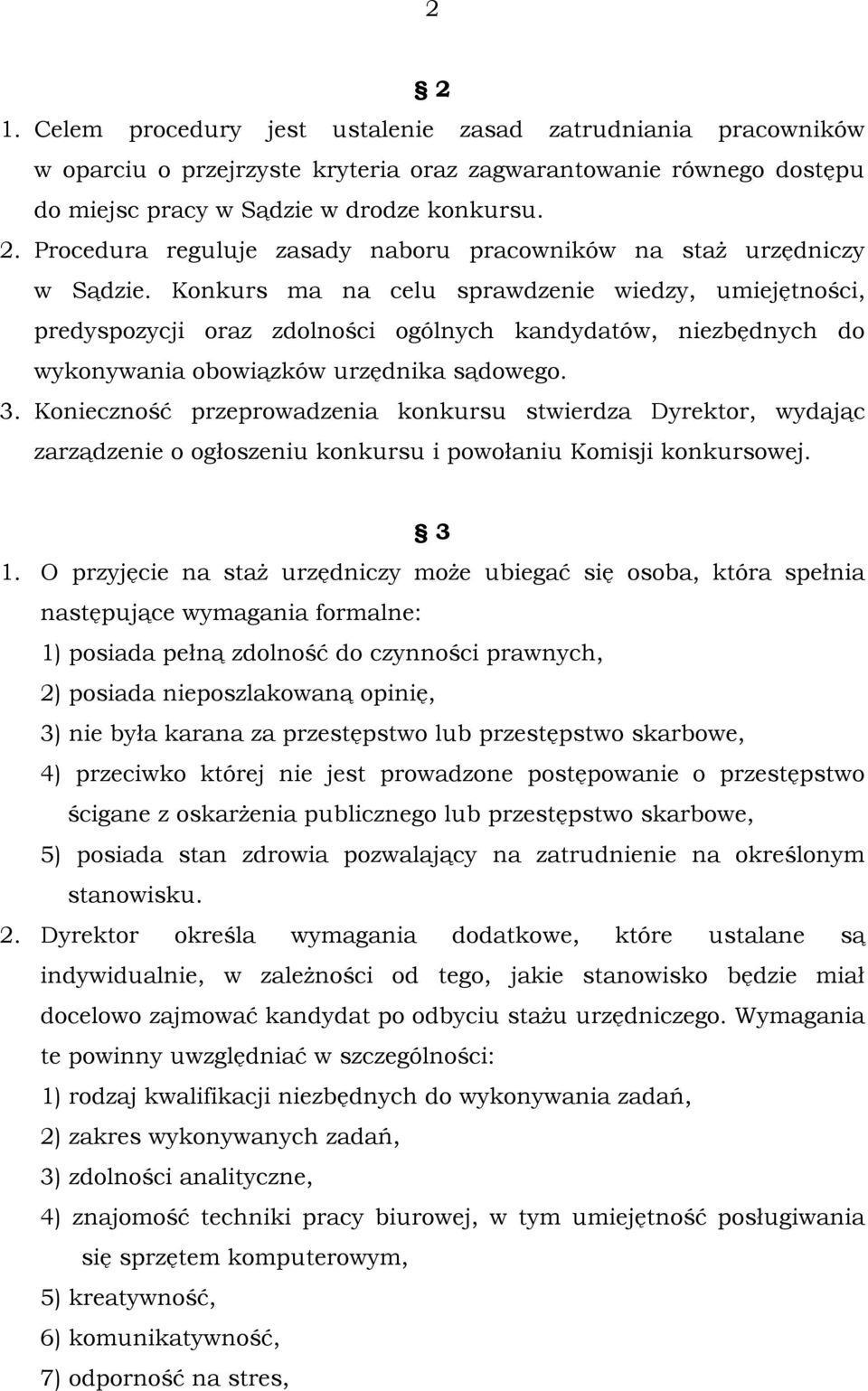 Konieczność przeprowadzenia konkursu stwierdza Dyrektor, wydając zarządzenie o ogłoszeniu konkursu i powołaniu Komisji konkursowej. 3 1.