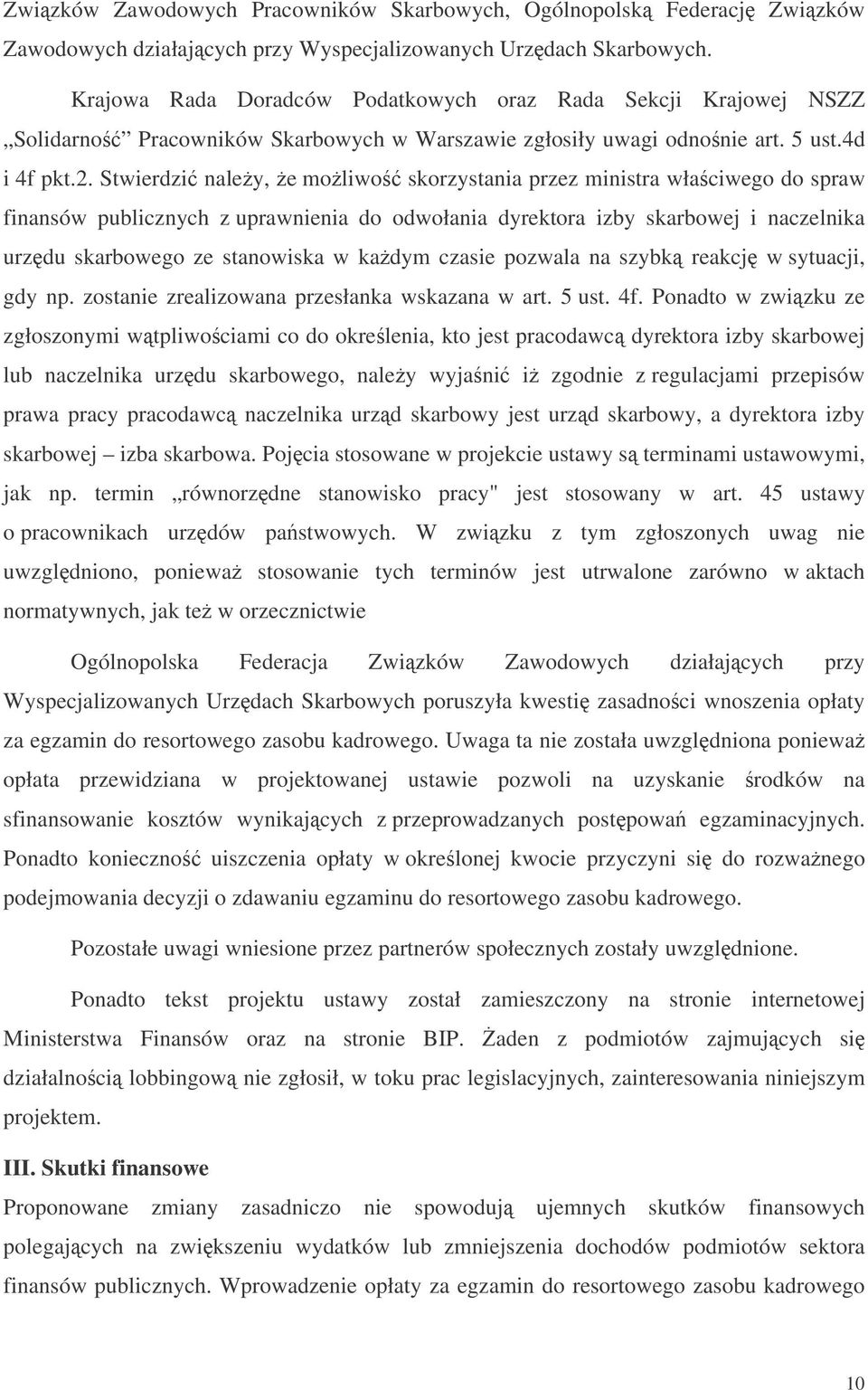 Stwierdzi naley, e moliwo skorzystania przez ministra właciwego do spraw finansów publicznych z uprawnienia do odwołania dyrektora izby skarbowej i naczelnika urzdu skarbowego ze stanowiska w kadym