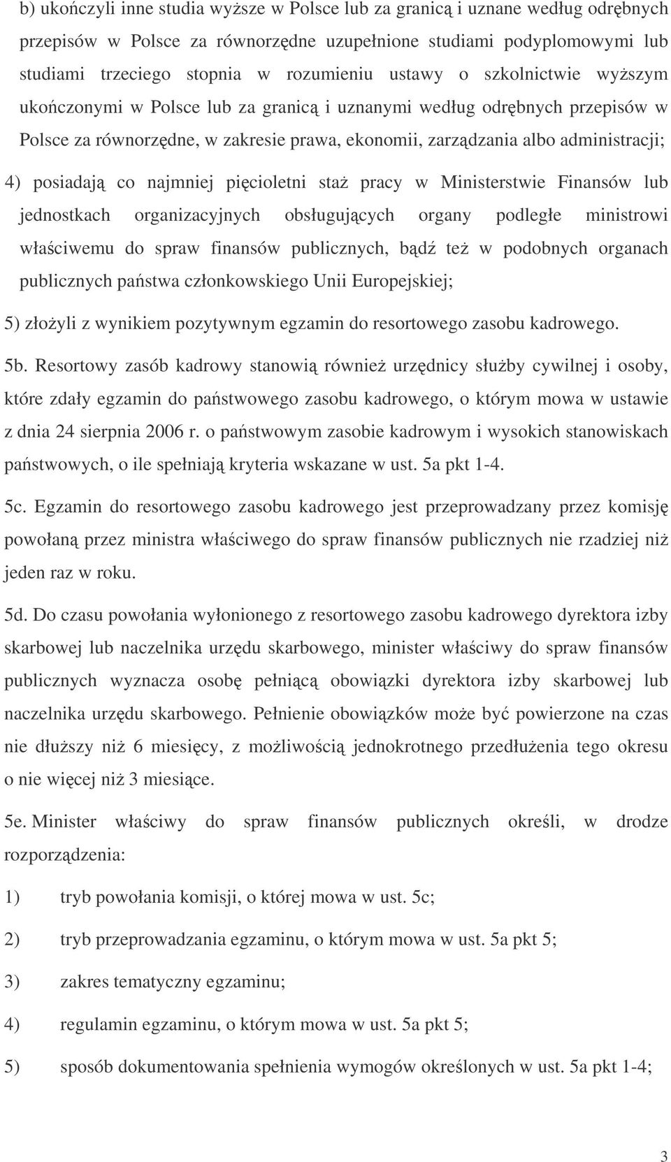 picioletni sta pracy w Ministerstwie Finansów lub jednostkach organizacyjnych obsługujcych organy podległe ministrowi właciwemu do spraw finansów publicznych, bd te w podobnych organach publicznych