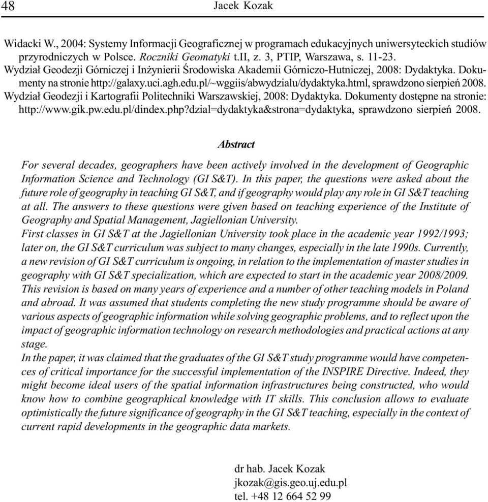 html, sprawdzono sierpieñ 2008. Wydzia³ Geodezji i Kartografii Politechniki Warszawskiej, 2008: Dydaktyka. Dokumenty dostêpne na stronie: http://www.gik.pw.edu.pl/dindex.php?