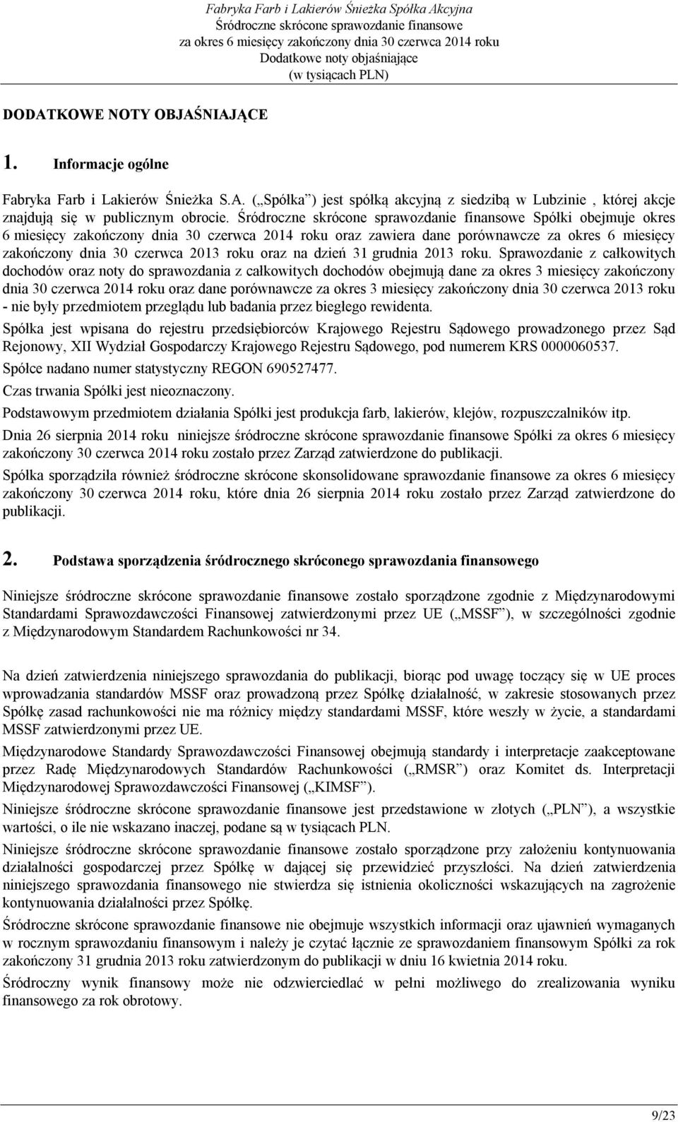 Sprawozdanie z całkowitych dochodów oraz noty do sprawozdania z całkowitych dochodów obejmują dane za okres 3 miesięcy zakończony dnia 30 czerwca 2014 roku oraz dane porównawcze za okres 3 miesięcy