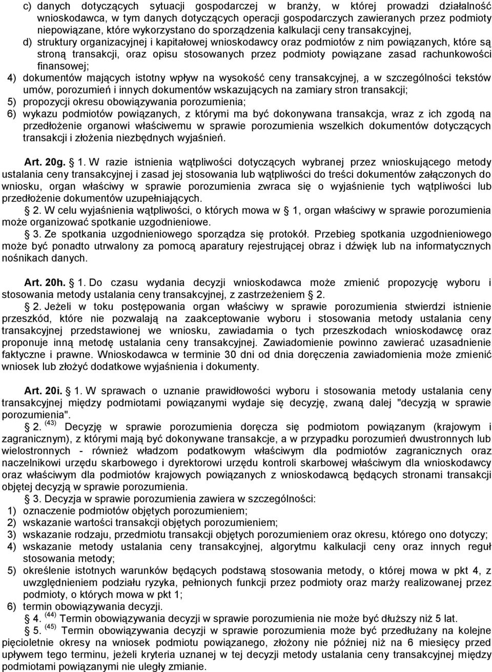 przez podmioty powiązane zasad rachunkowości finansowej; 4) dokumentów mających istotny wpływ na wysokość ceny transakcyjnej, a w szczególności tekstów umów, porozumień i innych dokumentów