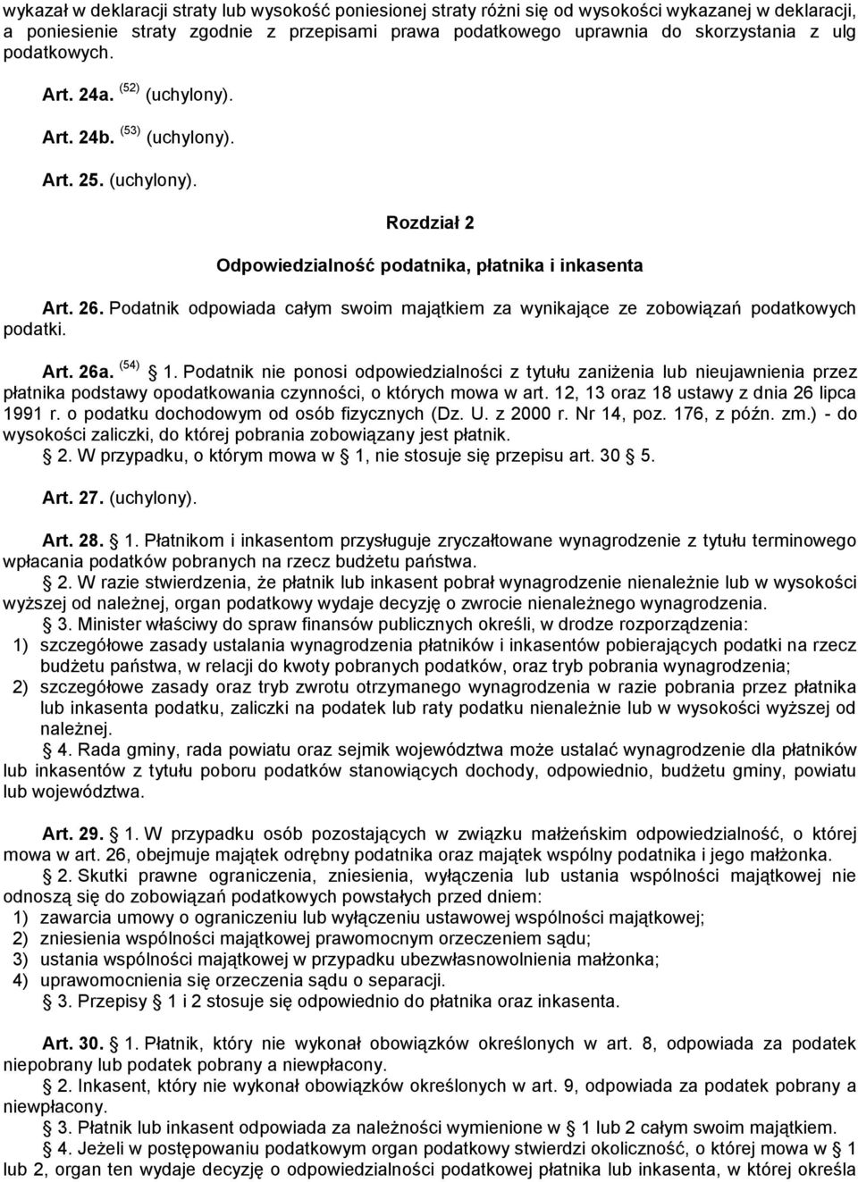 Podatnik odpowiada całym swoim majątkiem za wynikające ze zobowiązań podatkowych podatki. Art. 26a. (54) 1.