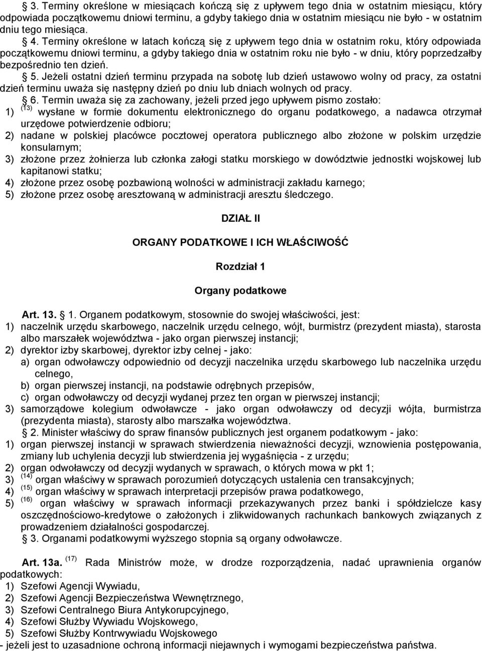 Terminy określone w latach kończą się z upływem tego dnia w ostatnim roku, który odpowiada początkowemu dniowi terminu, a gdyby takiego dnia w ostatnim roku nie było - w dniu, który poprzedzałby