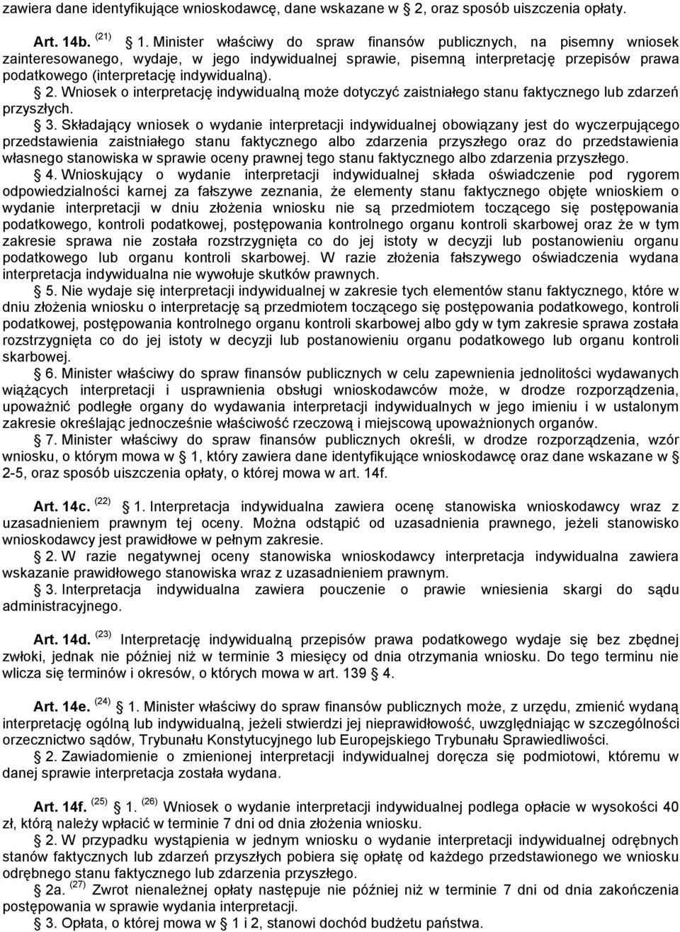 indywidualną). 2. Wniosek o interpretację indywidualną może dotyczyć zaistniałego stanu faktycznego lub zdarzeń przyszłych. 3.