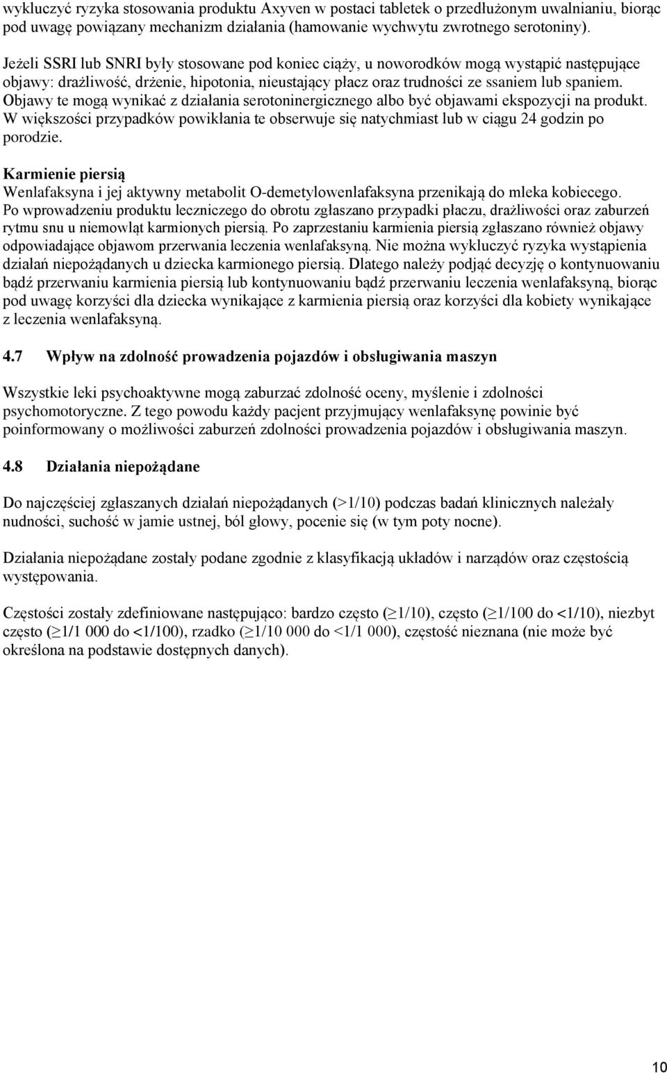 Objawy te mogą wynikać z działania serotoninergicznego albo być objawami ekspozycji na produkt. W większości przypadków powikłania te obserwuje się natychmiast lub w ciągu 24 godzin po porodzie.