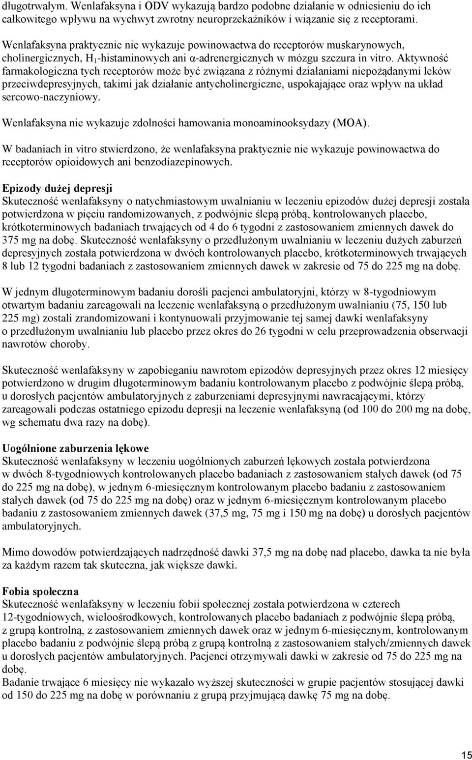 Aktywność farmakologiczna tych receptorów może być związana z różnymi działaniami niepożądanymi leków przeciwdepresyjnych, takimi jak działanie antycholinergiczne, uspokajające oraz wpływ na układ