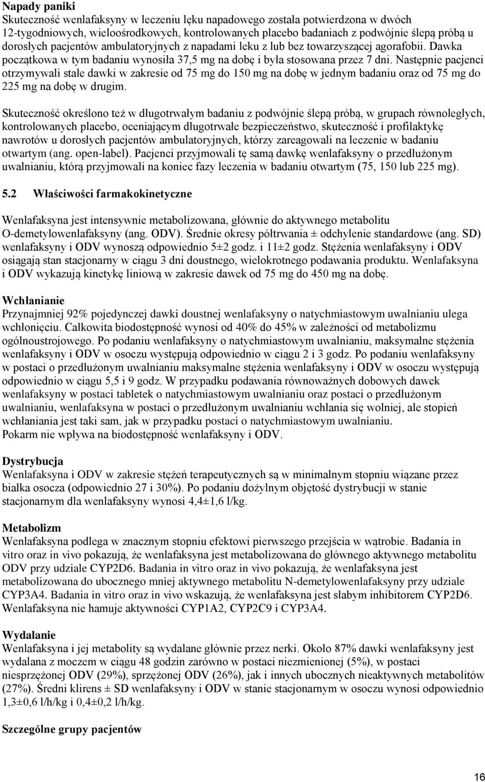 Następnie pacjenci otrzymywali stałe dawki w zakresie od 75 mg do 150 mg na dobę w jednym badaniu oraz od 75 mg do 225 mg na dobę w drugim.