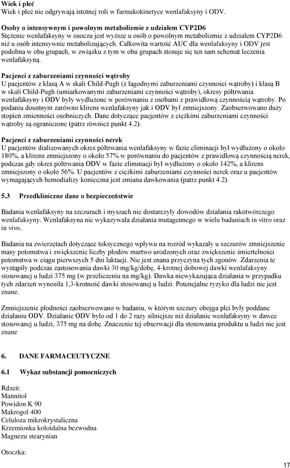 Całkowita wartość AUC dla wenlafaksyny i ODV jest podobna w obu grupach, w związku z tym w obu grupach stosuje się ten sam schemat leczenia wenlafaksyną.