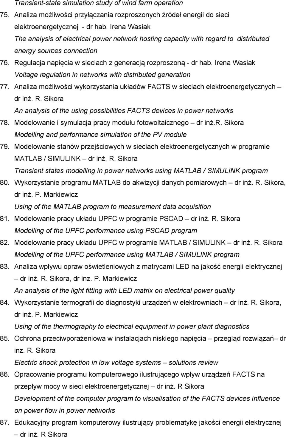 Irena Wasiak Voltage regulation in networks with distributed generation 77. Analiza możliwości wykorzystania układów FACTS w sieciach elektroenergetycznych dr inż. R.