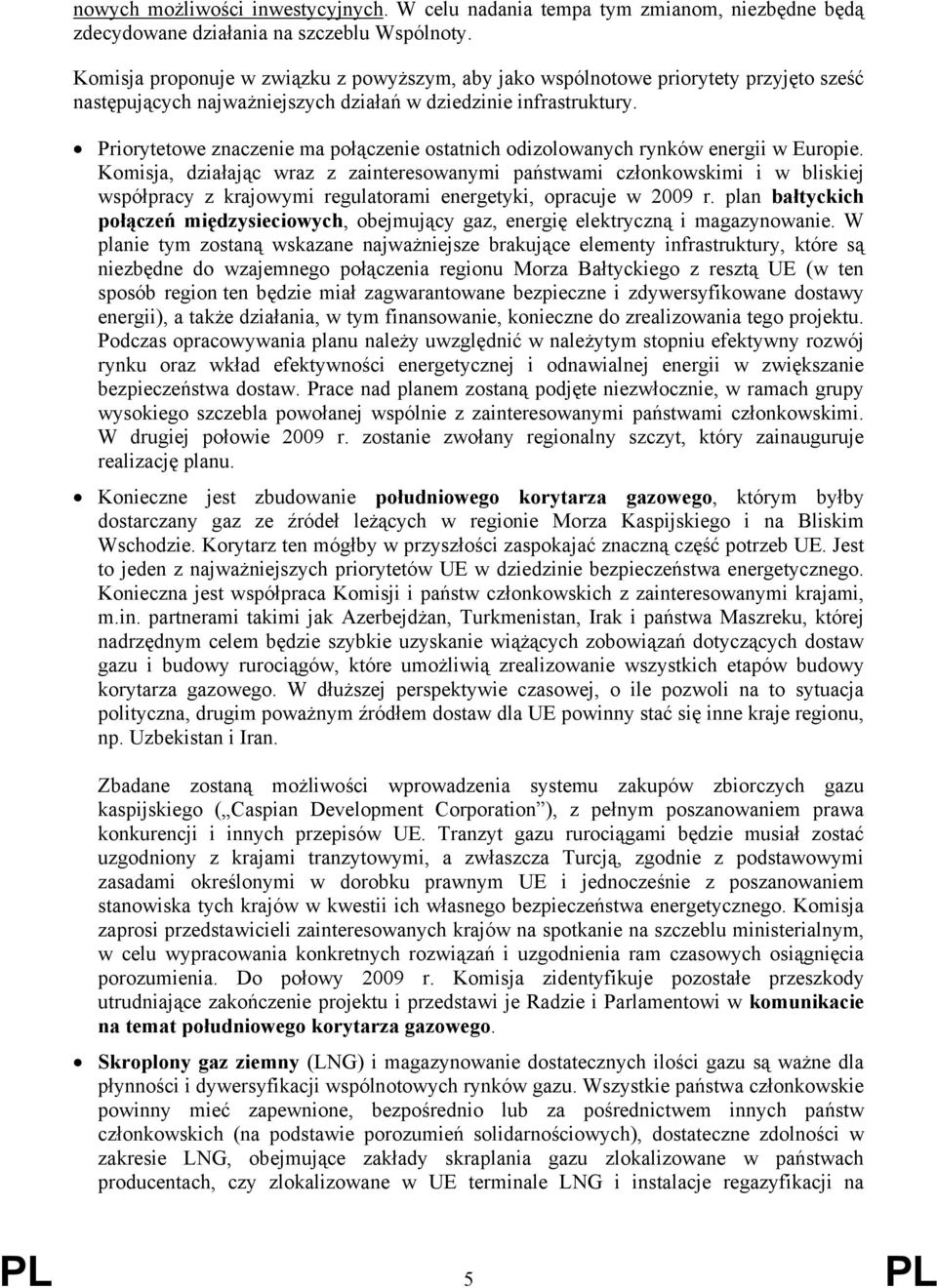 Priorytetowe znaczenie ma połączenie ostatnich odizolowanych rynków energii w Europie.