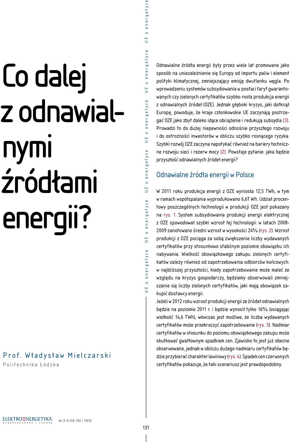 sposób na uniezależnienie się Europy od importu paliw i element polityki klimatycznej, zmniejszający emisję dwutlenku węgla.