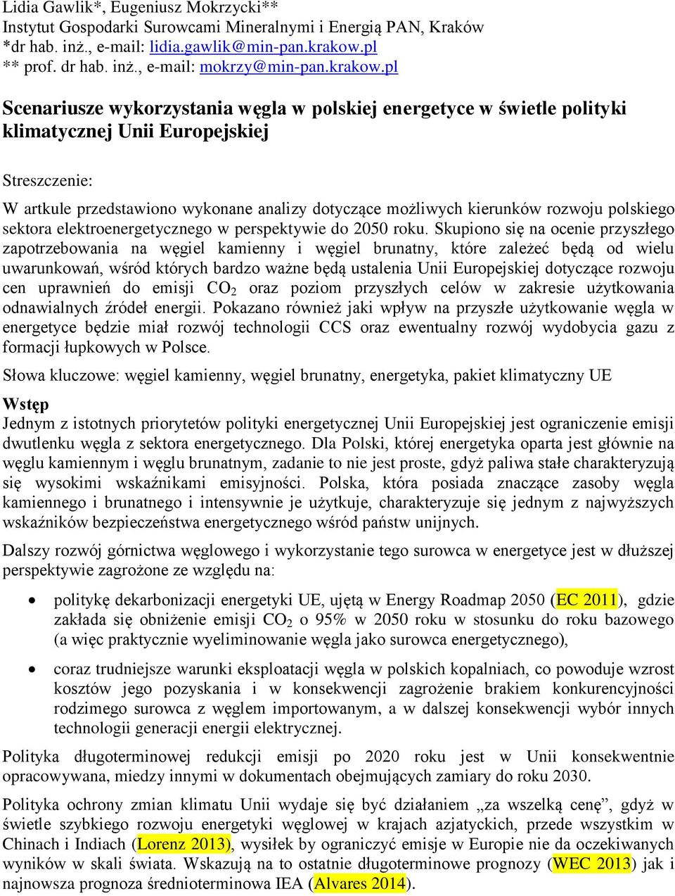 pl Scenariusze wykorzystania węgla w polskiej energetyce w świetle polityki klimatycznej Unii Europejskiej Streszczenie: W artkule przedstawiono wykonane analizy dotyczące możliwych kierunków rozwoju