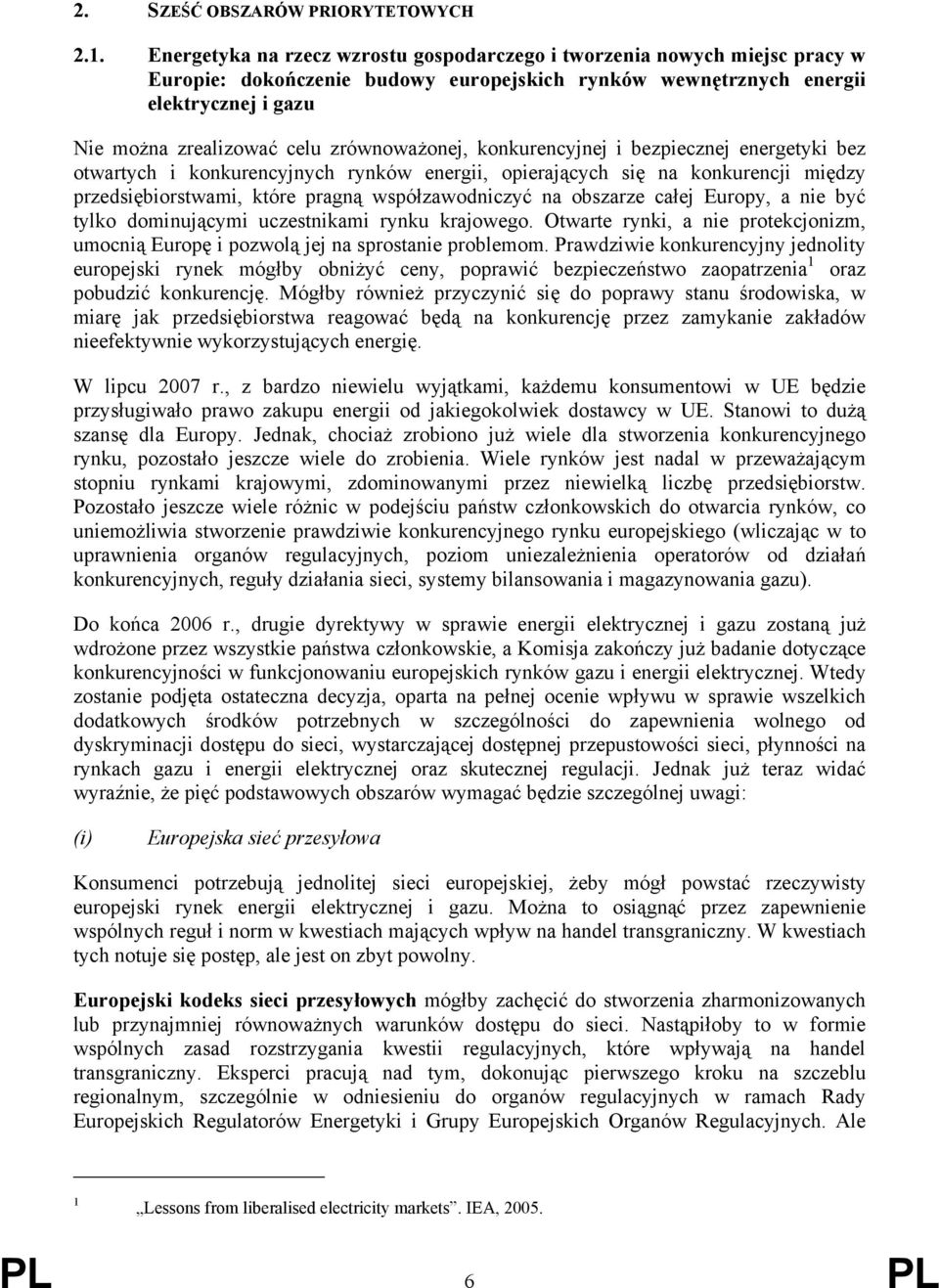 zrównoważonej, konkurencyjnej i bezpiecznej energetyki bez otwartych i konkurencyjnych rynków energii, opierających się na konkurencji między przedsiębiorstwami, które pragną współzawodniczyć na