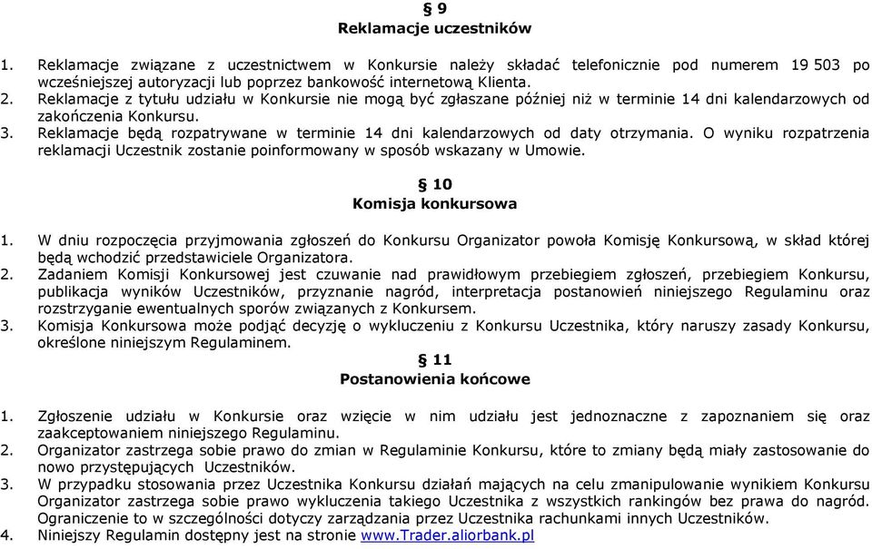 Reklamacje będą rozpatrywane w terminie 14 dni kalendarzowych od daty otrzymania. O wyniku rozpatrzenia reklamacji Uczestnik zostanie poinformowany w sposób wskazany w Umowie. 10 Komisja konkursowa 1.