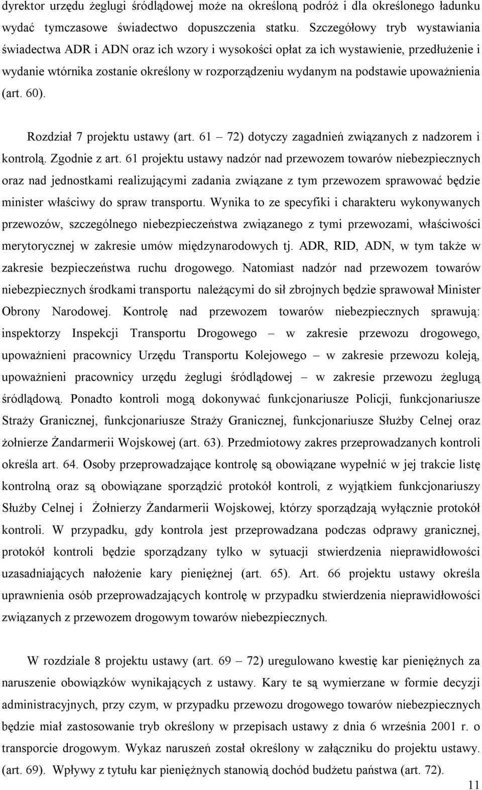 upoważnienia (art. 60). Rozdział 7 projektu ustawy (art. 61 72) dotyczy zagadnień związanych z nadzorem i kontrolą. Zgodnie z art.