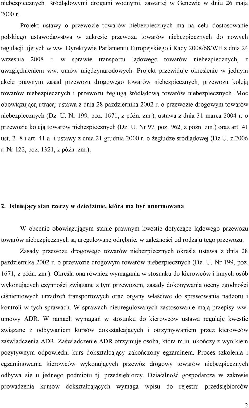 Dyrektywie Parlamentu Europejskiego i Rady 2008/68/WE z dnia 24 września 2008 r. w sprawie transportu lądowego towarów niebezpiecznych, z uwzględnieniem ww. umów międzynarodowych.