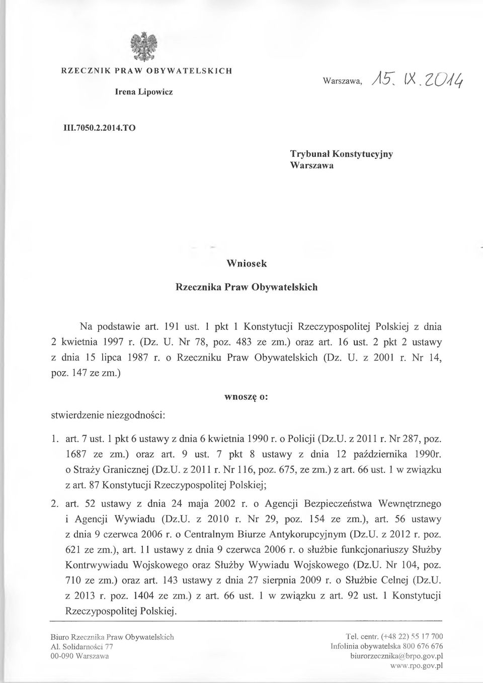 Nr 14, poz. 147 ze zm.) wnoszę o: stwierdzenie niezgodności: 1. art. 7 ust. 1 pkt 6 ustawy z dnia 6 kwietnia 1990 r. o Policji (Dz.U. z 2011 r. Nr 287, poz. 1687 ze zm.) oraz art. 9 ust.