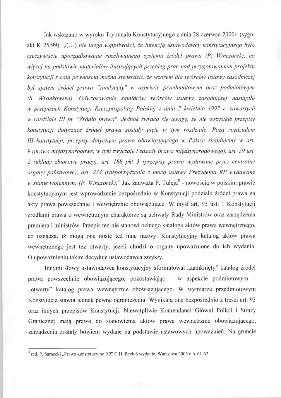 Winczorek), co więcej na podstawie materiałów ilustrujących przebieg prac nad przygotowaniem projektu konstytucji z całą pewnością można stwierdzić, że wzorem dla twórców ustawy zasadniczej byl