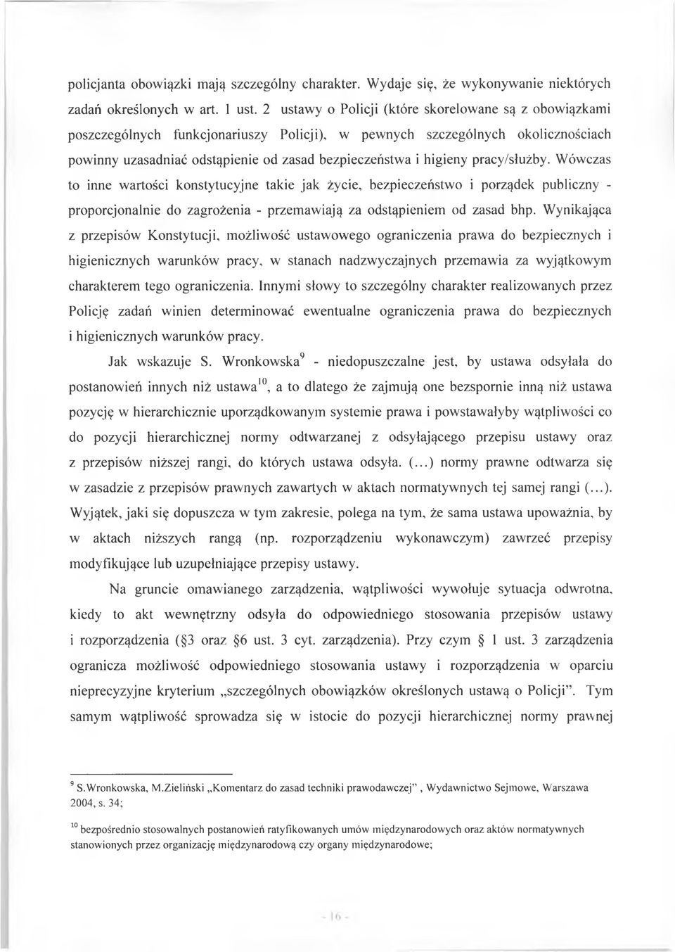 pracy/służby. Wówczas to inne wartości konstytucyjne takie jak życie, bezpieczeństwo i porządek publiczny - proporcjonalnie do zagrożenia - przemawiają za odstąpieniem od zasad bhp.