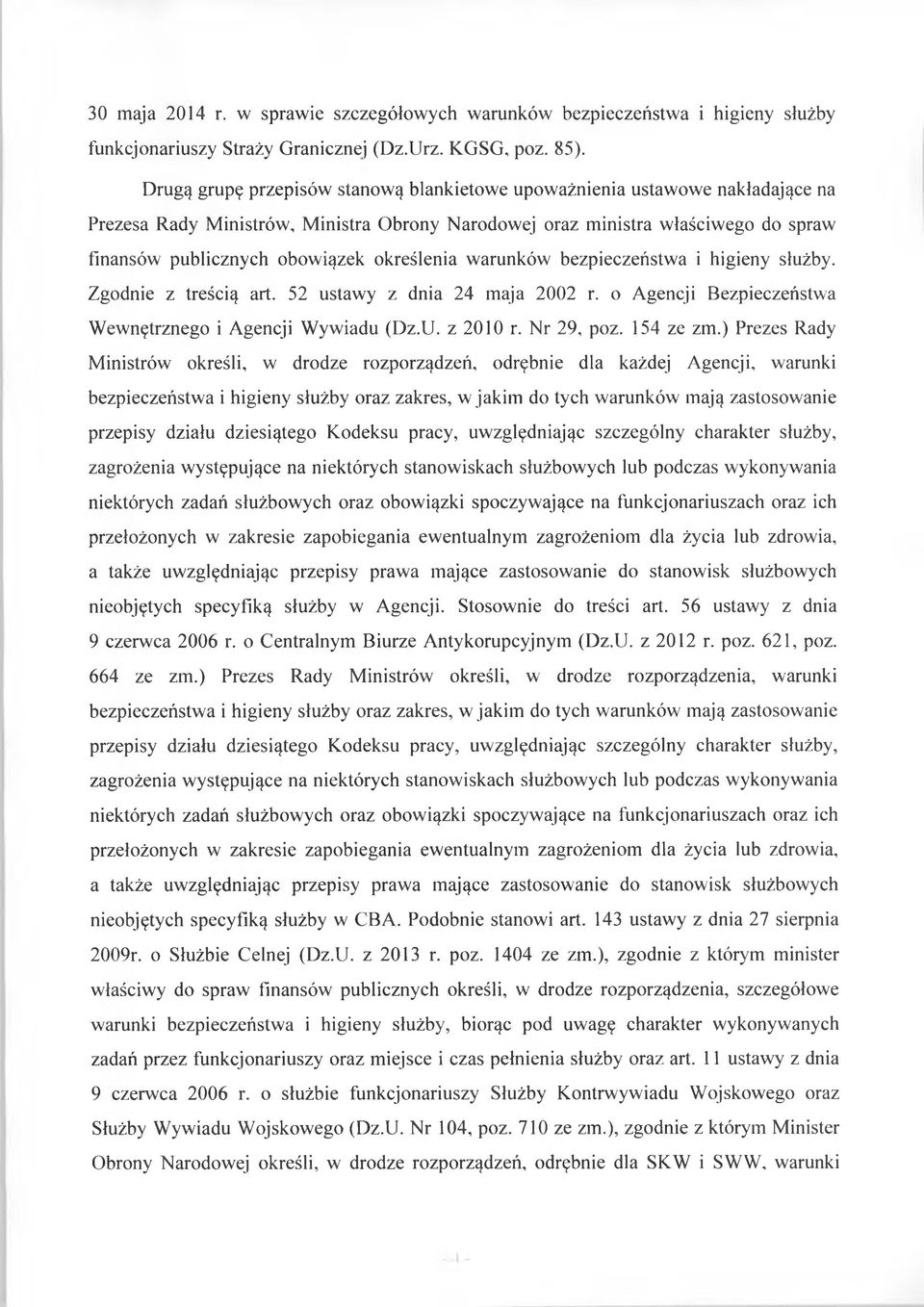 określenia warunków bezpieczeństwa i higieny służby. Zgodnie z treścią art. 52 ustawy z dnia 24 maja 2002 r. o Agencji Bezpieczeństwa Wewnętrznego i Agencji Wywiadu (Dz.U. z 2010 r. Nr 29, poz.