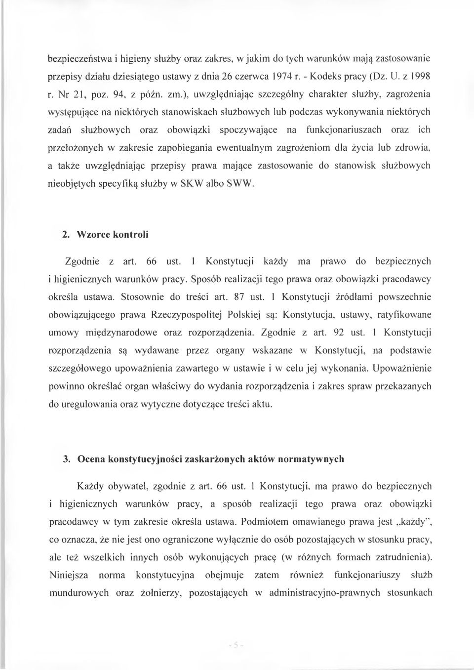 ), uwzględniając szczególny charakter służby, zagrożenia występujące na niektórych stanowiskach służbowych lub podczas wykonywania niektórych zadań służbowych oraz obowiązki spoczywające na