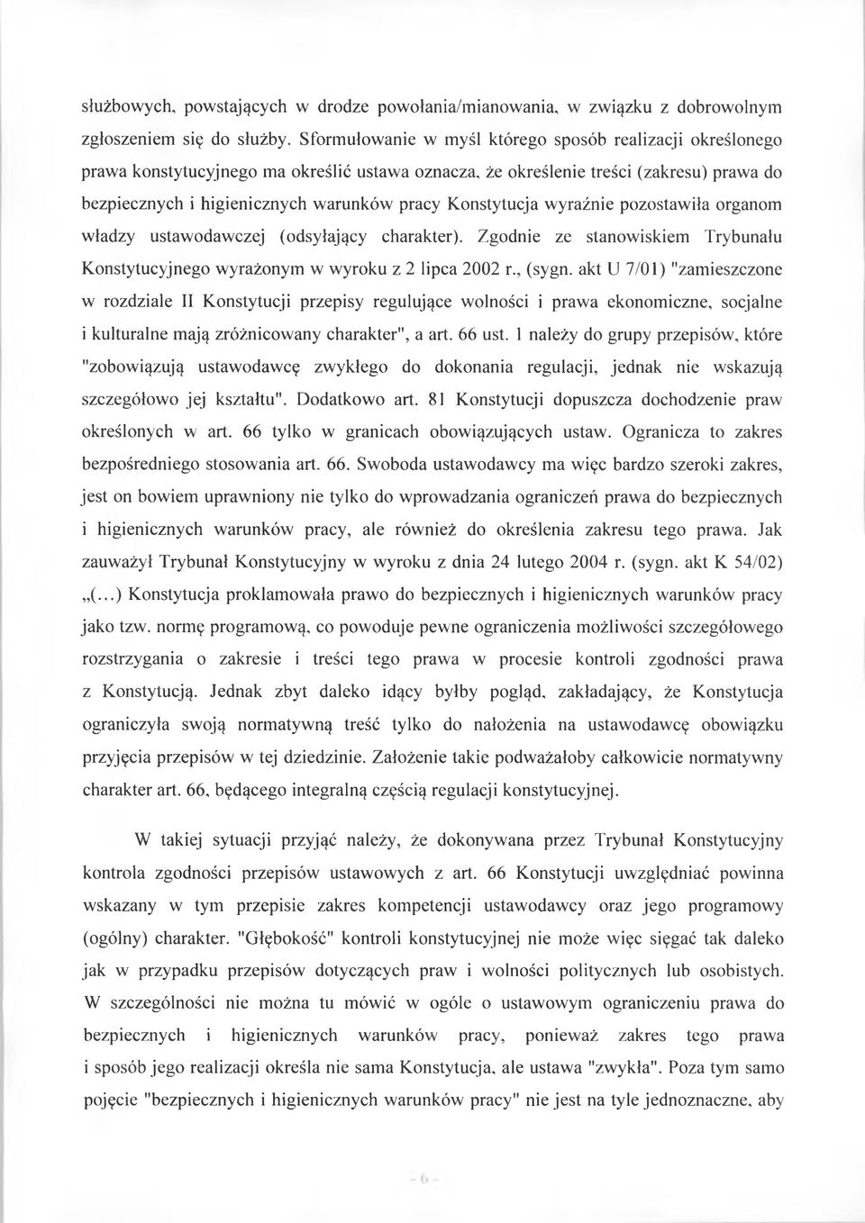 Konstytucja wyraźnie pozostawiła organom władzy ustawodawczej (odsyłający charakter). Zgodnie ze stanowiskiem Trybunału Konstytucyjnego wyrażonym w wyroku z 2 lipca 2002 r., (sygn.