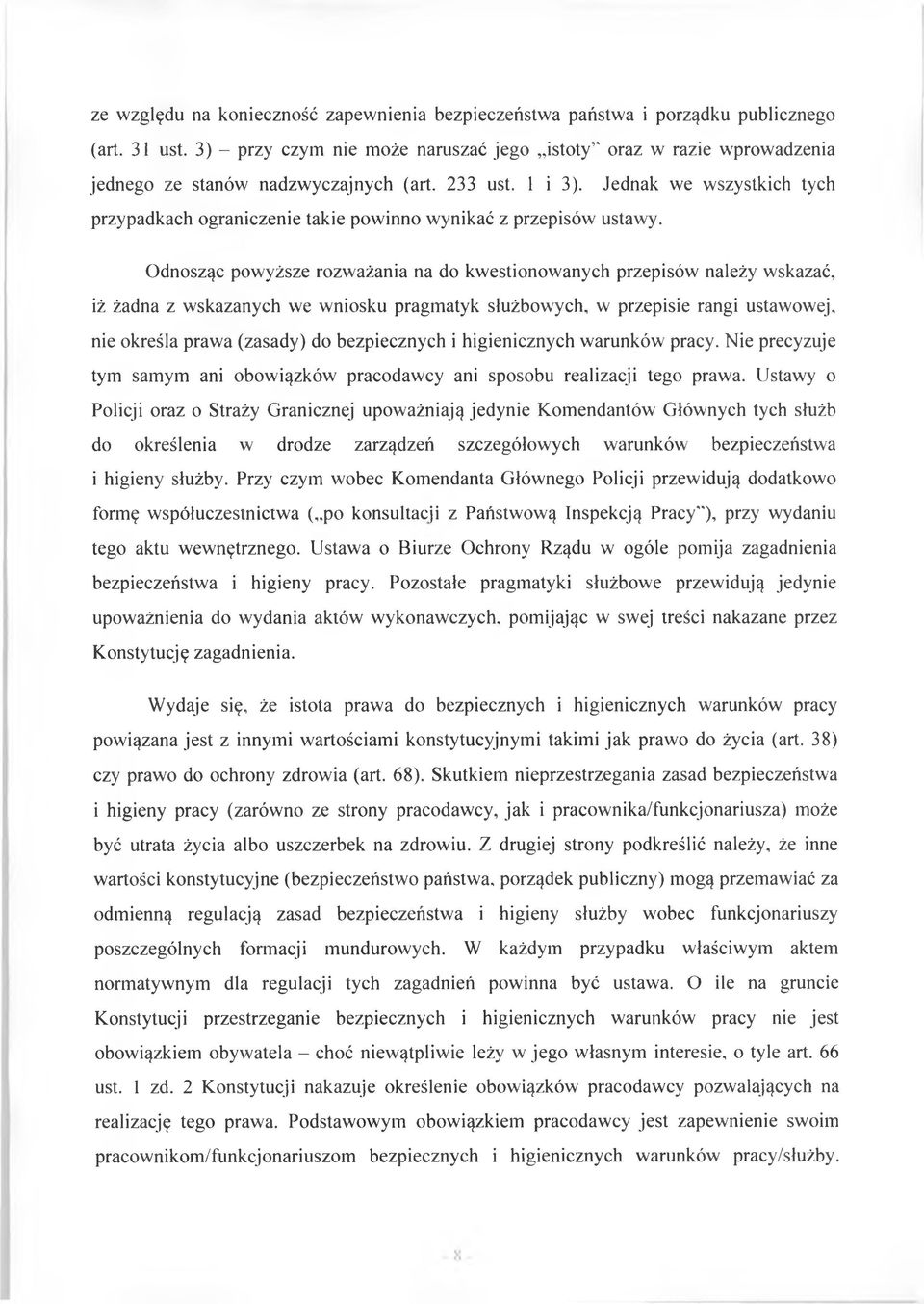 Jednak we wszystkich tych przypadkach ograniczenie takie powinno wynikać z przepisów ustawy.