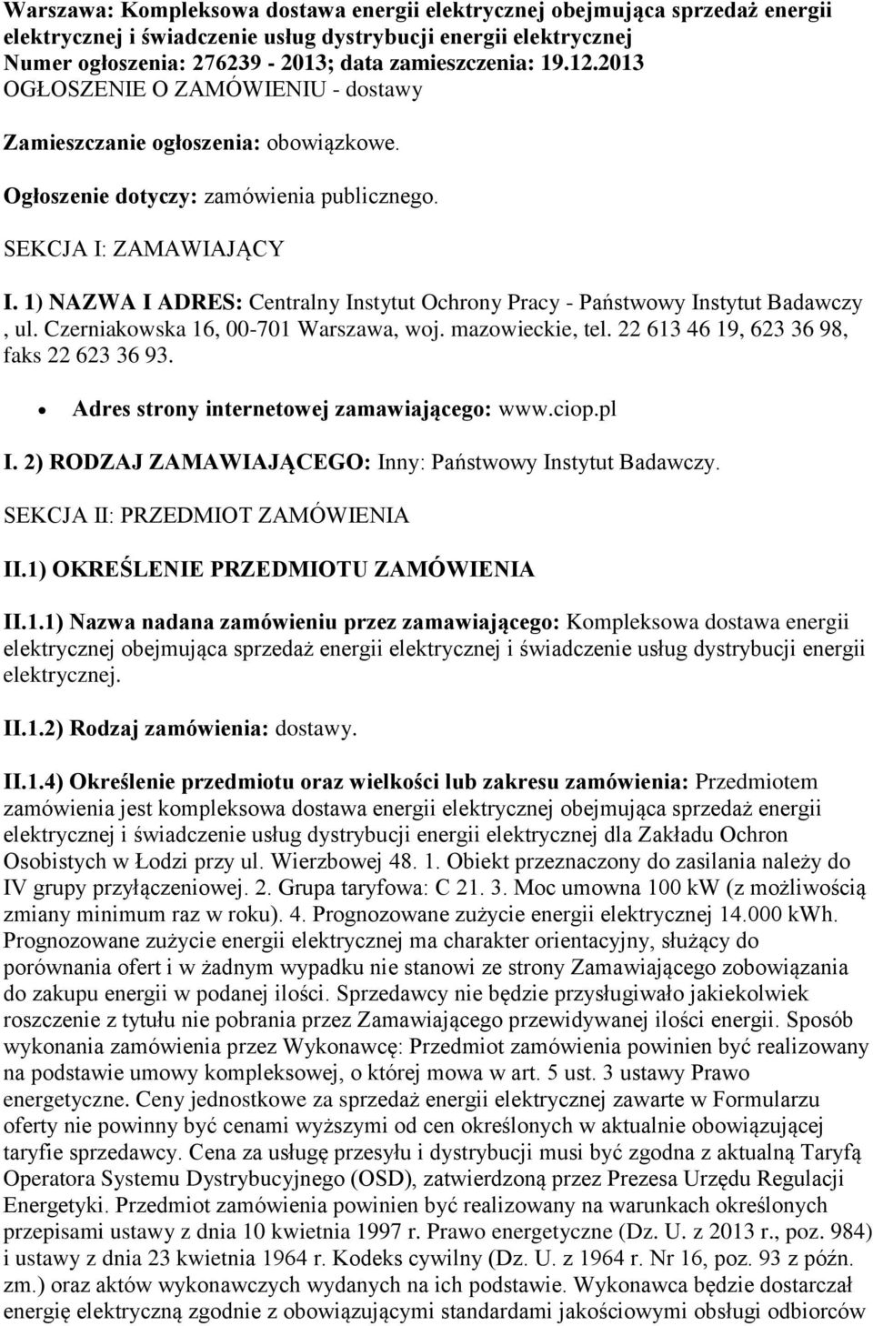 1) NAZWA I ADRES: Centralny Instytut Ochrony Pracy - Państwowy Instytut Badawczy, ul. Czerniakowska 16, 00-701 Warszawa, woj. mazowieckie, tel. 22 613 46 19, 623 36 98, faks 22 623 36 93.