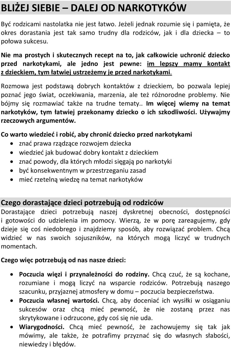 Nie ma prostych i skutecznych recept na to, jak całkowicie uchronić dziecko przed narkotykami, ale jedno jest pewne: im lepszy mamy kontakt z dzieckiem, tym łatwiej ustrzeżemy je przed narkotykami.